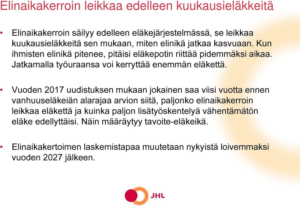 Vuoden 2017 uudistuksen mukaan jokainen saa viisi vuotta ennen vanhuuseläkeiän alarajaa arvion siitä, paljonko elinaikakerroin leikkaa eläkettä ja kuinka