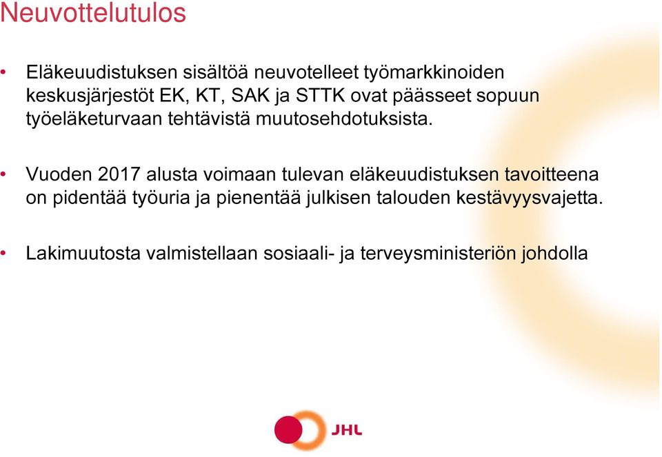 Vuoden 2017 alusta voimaan tulevan eläkeuudistuksen tavoitteena on pidentää työuria ja