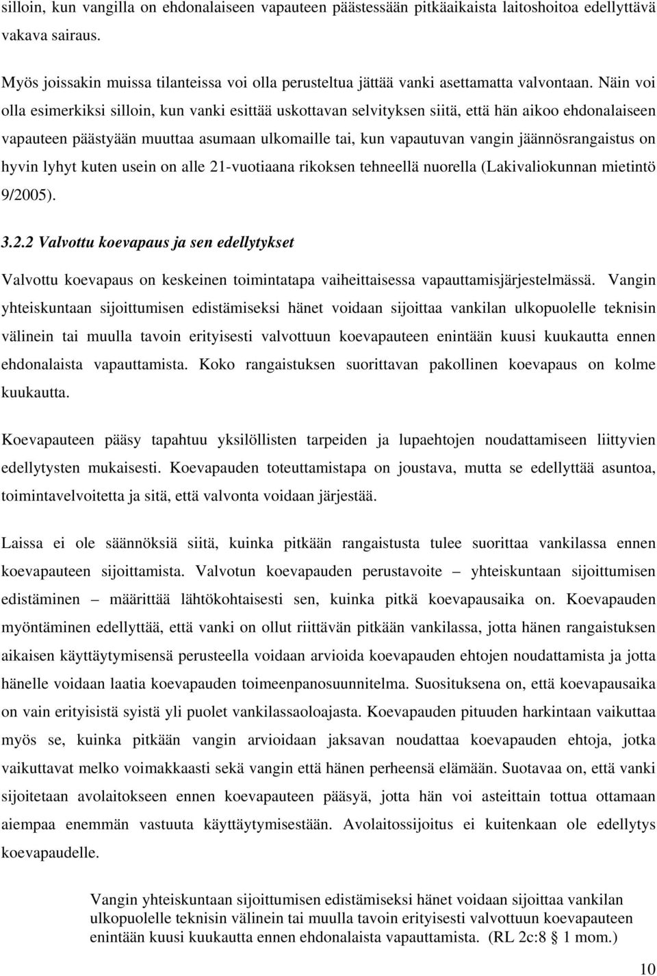 Näin voi olla esimerkiksi silloin, kun vanki esittää uskottavan selvityksen siitä, että hän aikoo ehdonalaiseen vapauteen päästyään muuttaa asumaan ulkomaille tai, kun vapautuvan vangin