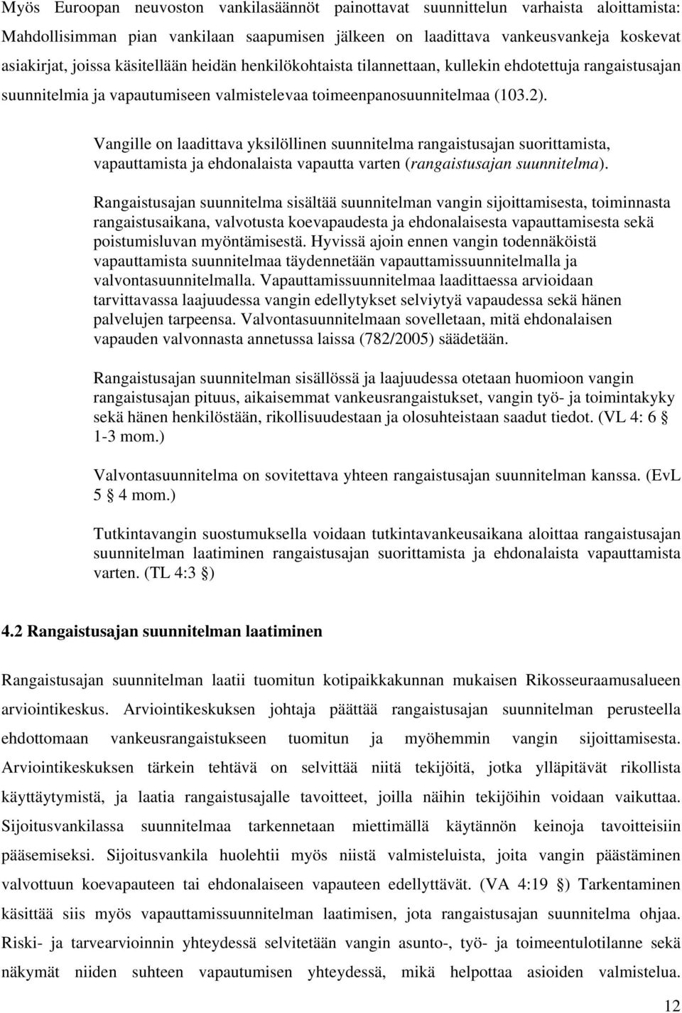 Vangille on laadittava yksilöllinen suunnitelma rangaistusajan suorittamista, vapauttamista ja ehdonalaista vapautta varten (rangaistusajan suunnitelma).