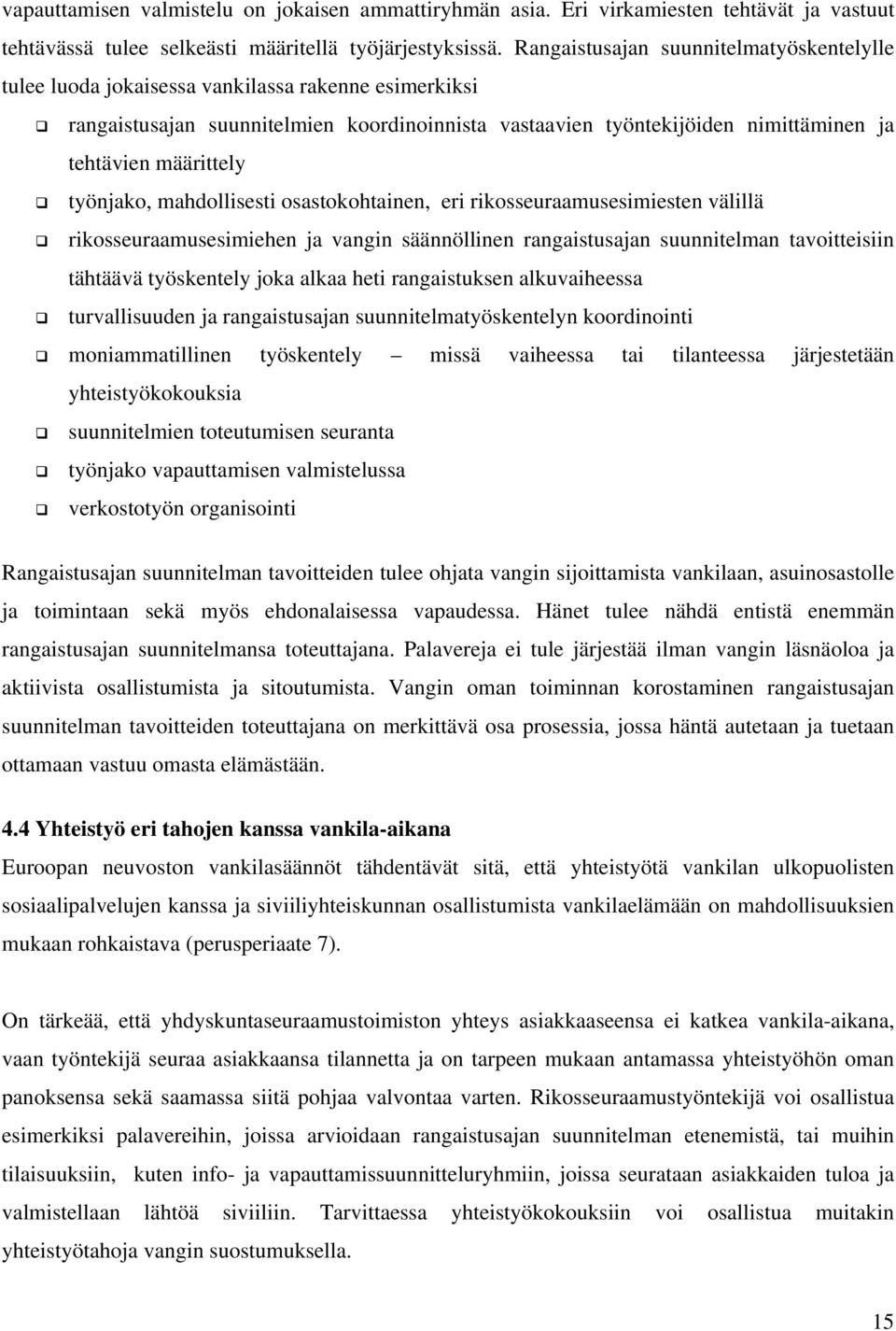 määrittely työnjako, mahdollisesti osastokohtainen, eri rikosseuraamusesimiesten välillä rikosseuraamusesimiehen ja vangin säännöllinen rangaistusajan suunnitelman tavoitteisiin tähtäävä työskentely