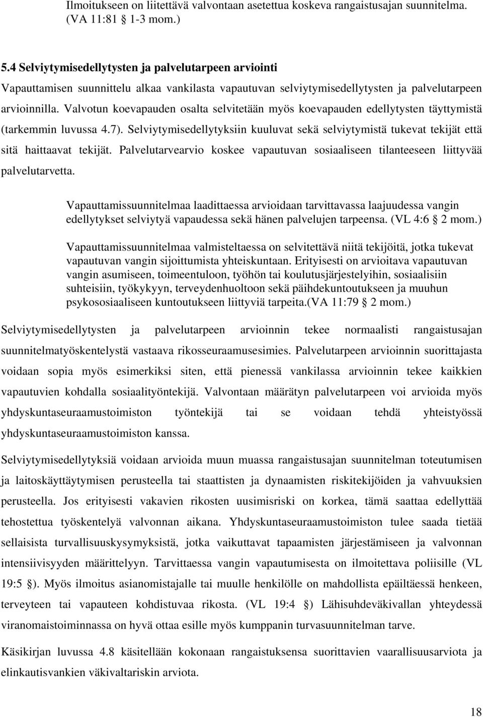 Valvotun koevapauden osalta selvitetään myös koevapauden edellytysten täyttymistä (tarkemmin luvussa 4.7).