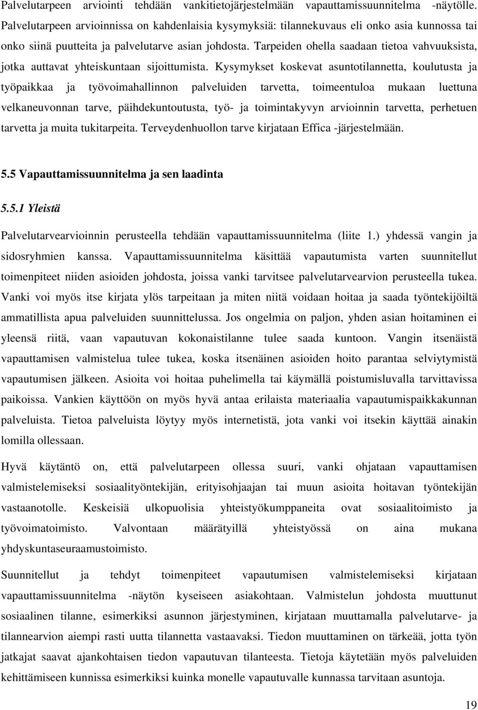 Tarpeiden ohella saadaan tietoa vahvuuksista, jotka auttavat yhteiskuntaan sijoittumista.