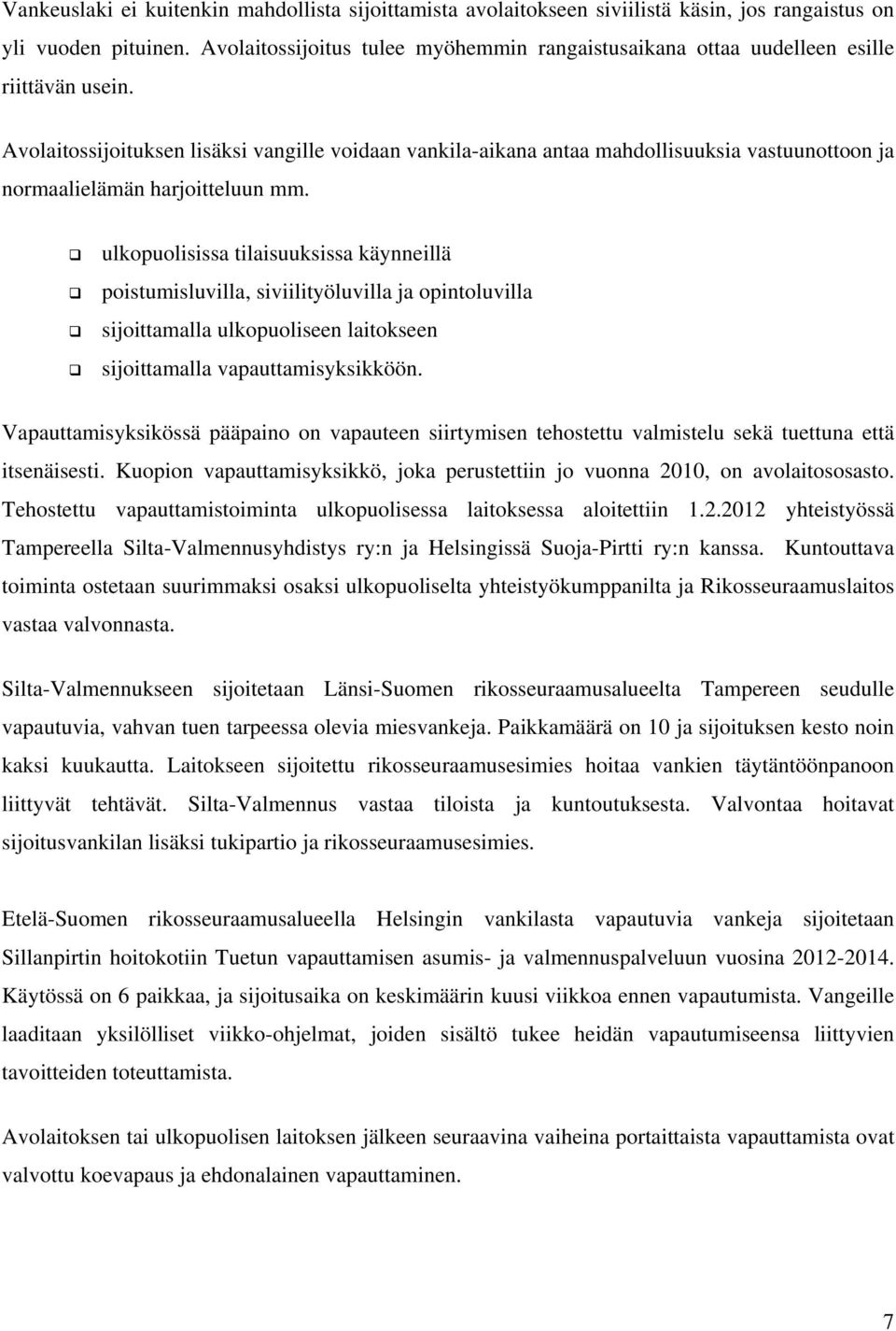 Avolaitossijoituksen lisäksi vangille voidaan vankila-aikana antaa mahdollisuuksia vastuunottoon ja normaalielämän harjoitteluun mm.