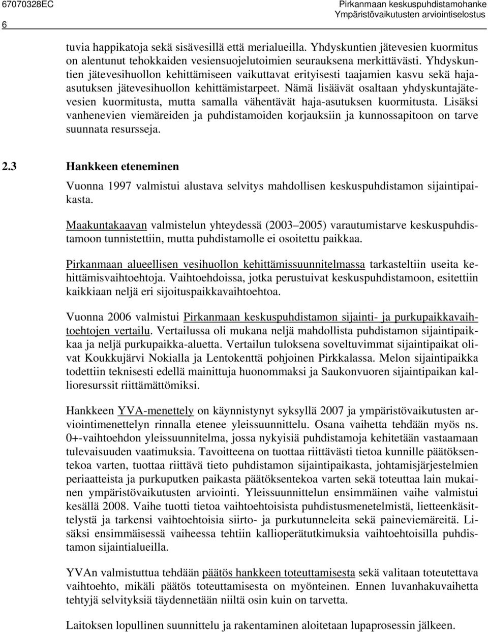 Yhdyskuntien jätevesihuollon kehittämiseen vaikuttavat erityisesti taajamien kasvu sekä hajaasutuksen jätevesihuollon kehittämistarpeet.