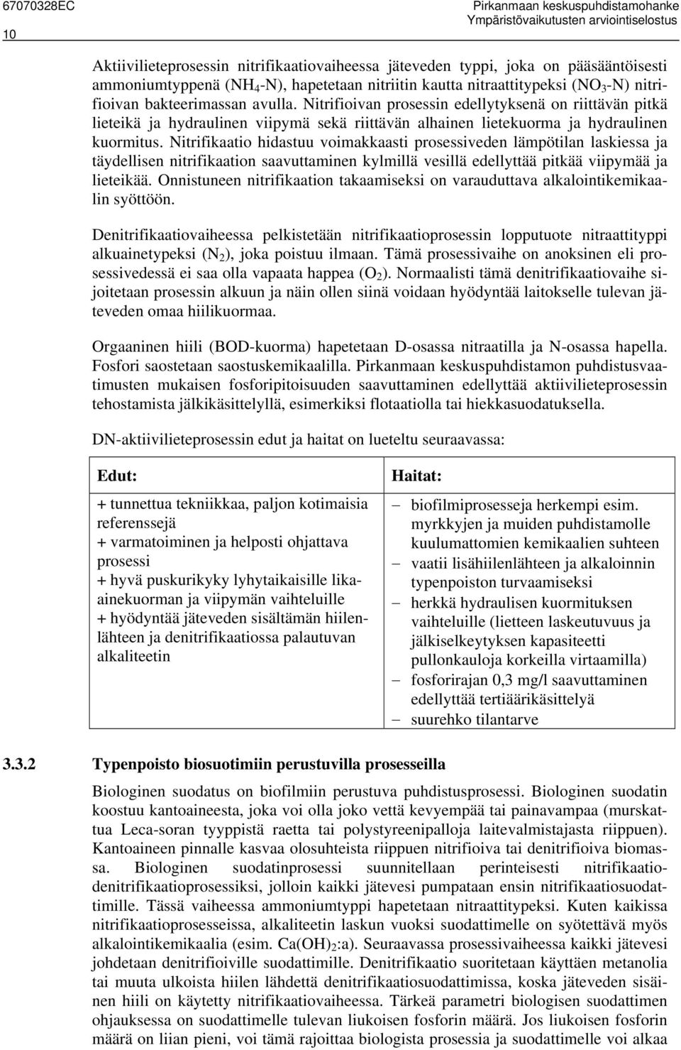 Nitrifioivan prosessin edellytyksenä on riittävän pitkä lieteikä ja hydraulinen viipymä sekä riittävän alhainen lietekuorma ja hydraulinen kuormitus.