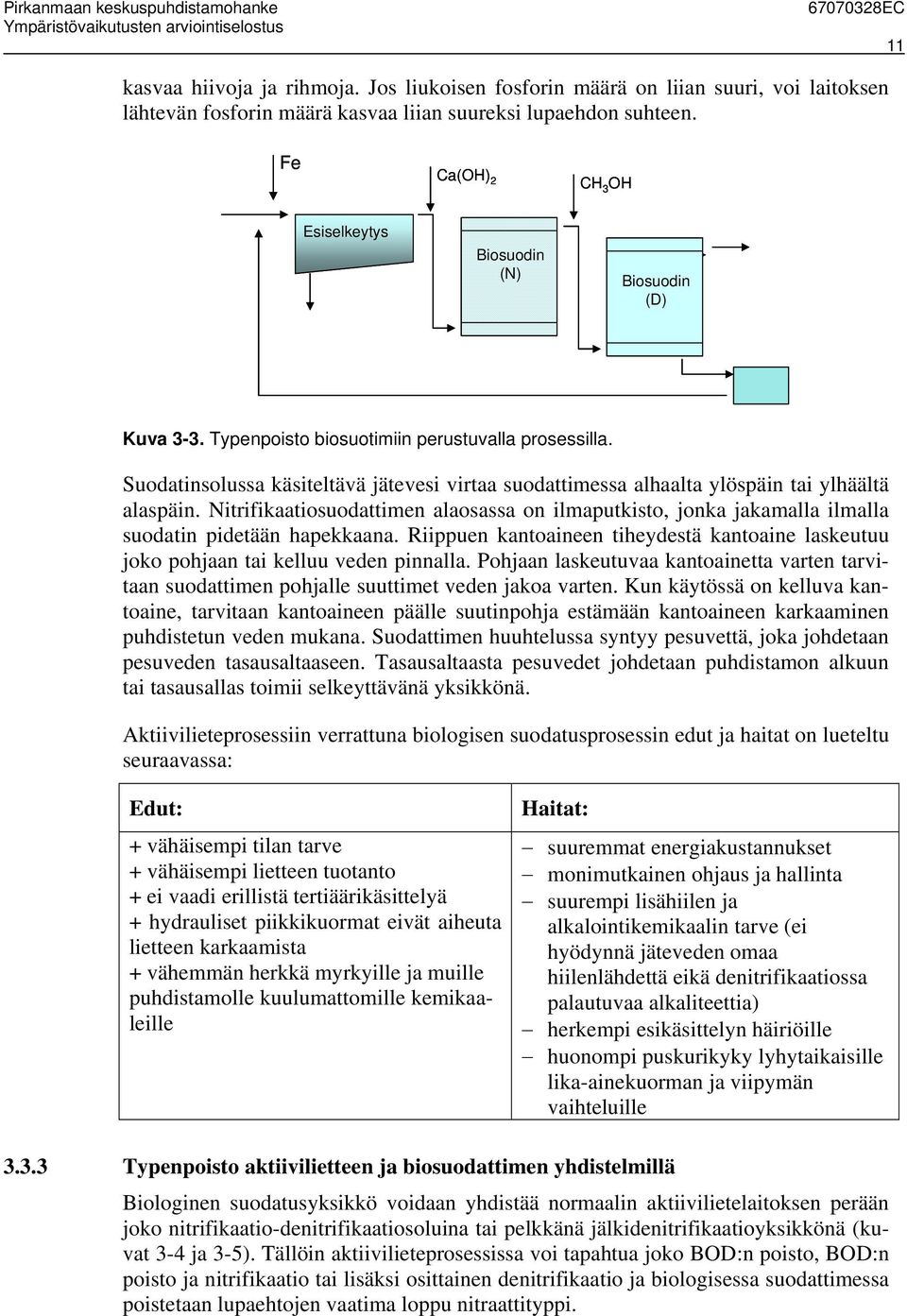 Suodatinsolussa käsiteltävä jätevesi virtaa suodattimessa alhaalta ylöspäin tai ylhäältä alaspäin.