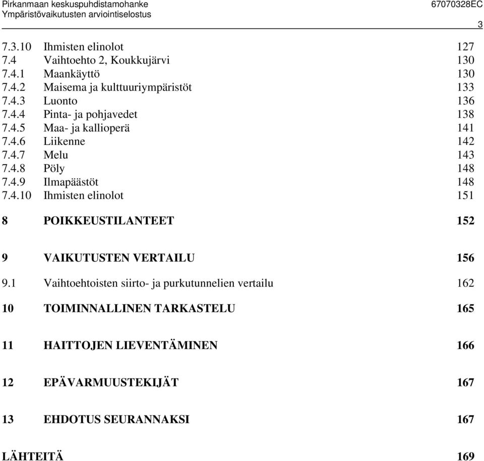 4.10 Ihmisten elinolot 151 8 POIKKEUSTILANTEET 152 9 VAIKUTUSTEN VERTAILU 156 9.