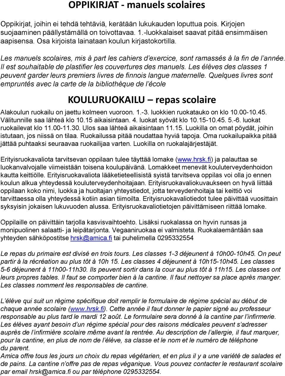 Il est souhaitable de plastifier les couvertures des manuels. Les élèves des classes 1 peuvent garder leurs premiers livres de finnois langue maternelle.