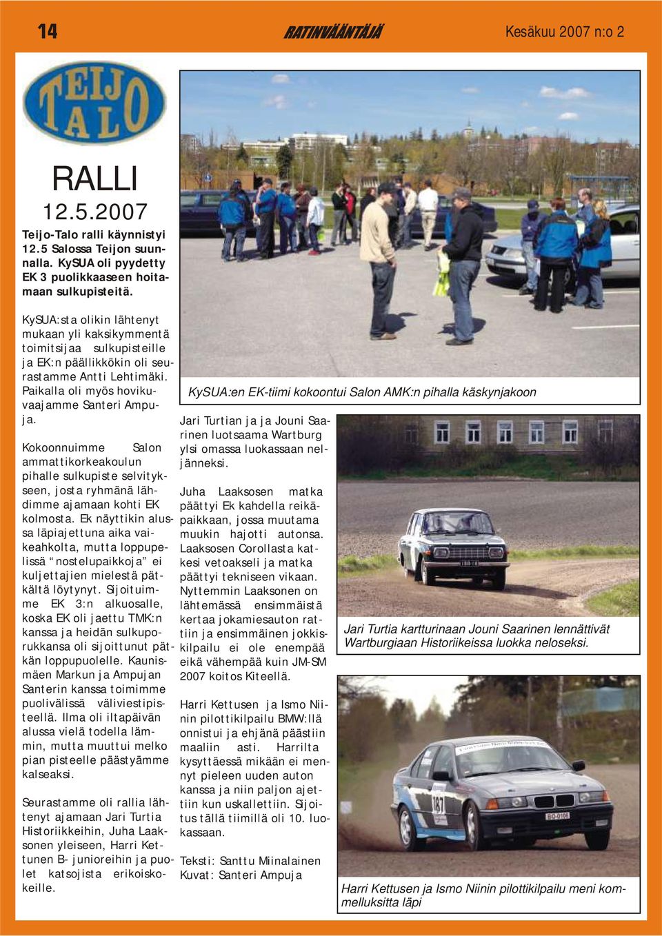 Paikalla oli myös hovikuvaajamme KySUA:en EK-tiimi kokoontui Salon AMK:n pihalla käskynjakoon Santeri Ampu- ja.