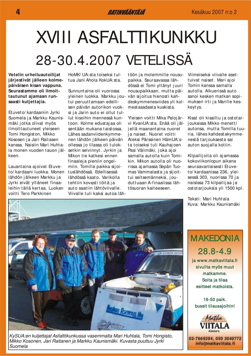 Seuraavassa läh- tuivat naiset. Mari ajoi kisan vappuna. dössä ei Tomi yltänyt juuri Tomin kanssa samalla Seurastamme oli ilmoit- Sunnuntaina oli vuorossa nousupaikkaan, mutta päi- autolla.