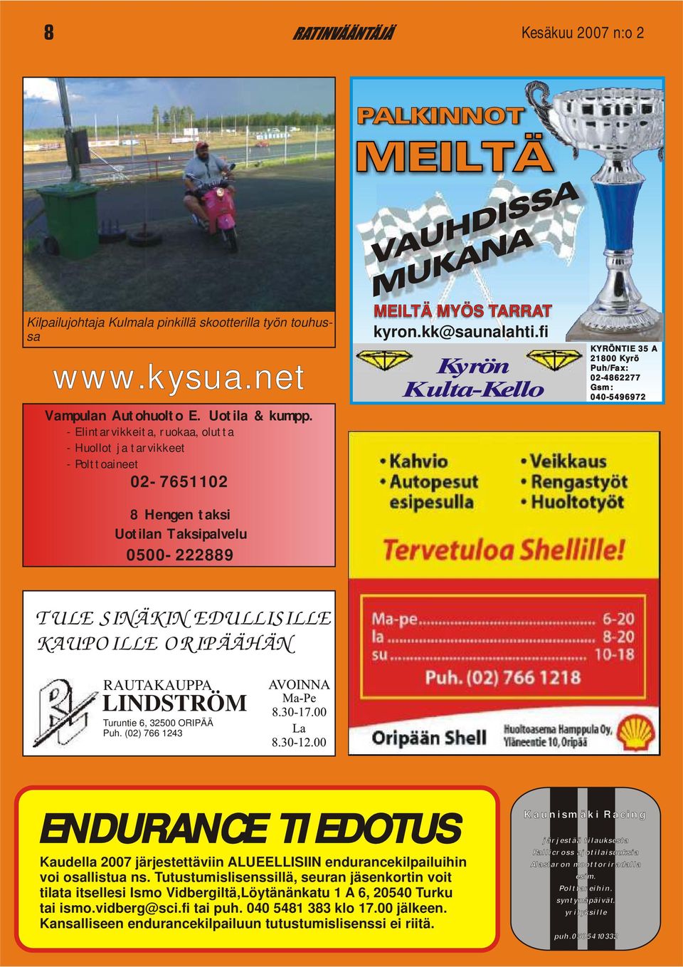 fi KYRÖNTIE 35 A 21800 Kyrö Puh/Fax: 02-4862277 Gsm: 040-5496972 TULE SINÄKIN EDULLISILLE KAUPOILLE ORIPÄÄHÄN RAUTAKAUPPA LINDSTRÖM Turuntie 6, 32500 ORIPÄÄ Puh.