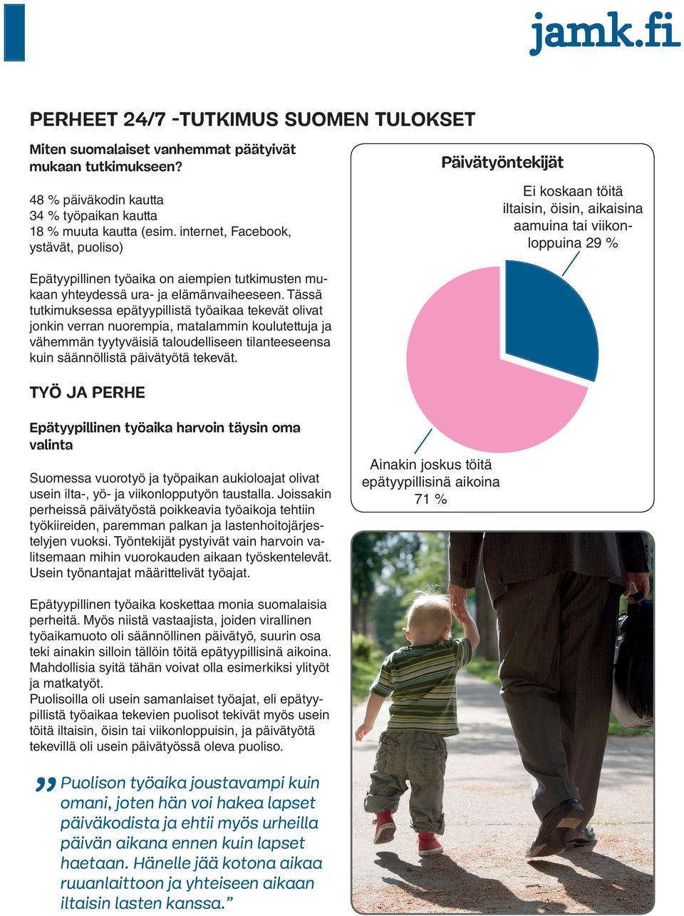 Tässä tutkimuksessa epätyypillistä työaikaa tekevät olivat jonkin verran nuorempia, matalammin koulutettuja ja vähemmän tyytyväisiä taloudelliseen tilanteeseensa kuin säännöllistä päivätyötä tekevät.