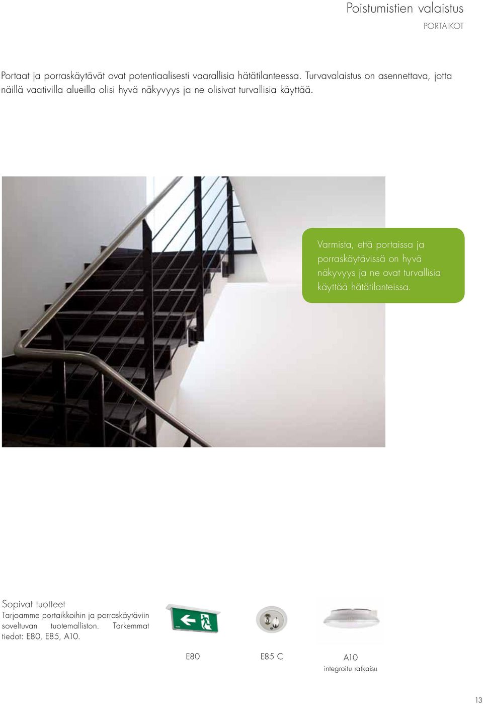 Varmista, että portaissa ja porraskäytävissä on hyvä näkyvyys ja ne ovat turvallisia käyttää hätätilanteissa.