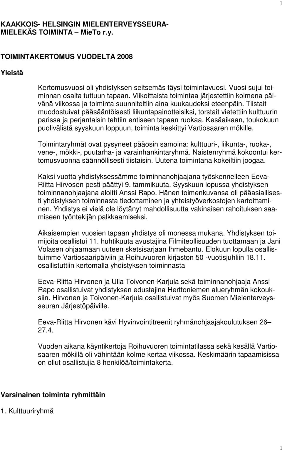 Tiistait muodostuivat pääsääntöisesti liikuntapainotteisiksi, torstait vietettiin kulttuurin parissa ja perjantaisin tehtiin entiseen tapaan ruokaa.