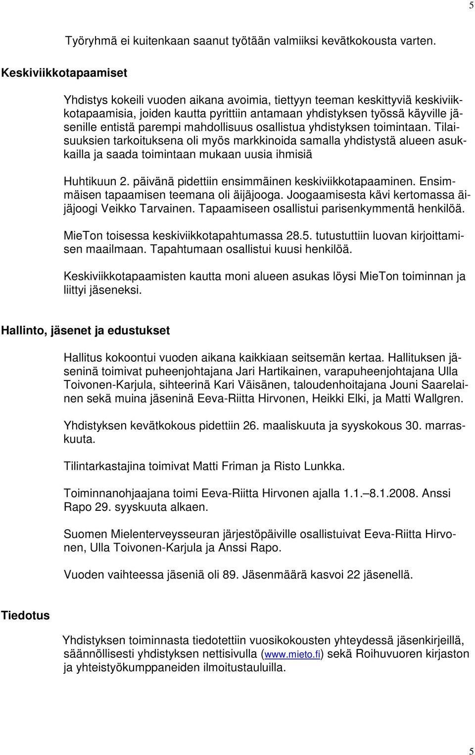 osallistua yhdistyksen toimintaan. Tilaisuuksien tarkoituksena oli myös markkinoida samalla yhdistystä alueen asukkailla ja saada toimintaan mukaan uusia ihmisiä Huhtikuun 2.