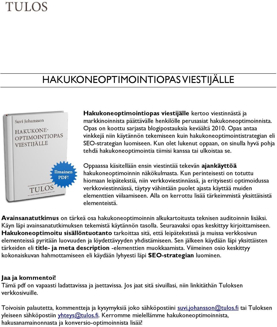 Kun olet lukenut oppaan, on sinulla hyvä pohja tehdä hakukoneoptimointia tiimisi kanssa tai ulkoistaa se. Oppaassa käsitellään ensin viestintää tekevän ajankäyttöä hakukoneoptimoinnin näkökulmasta.