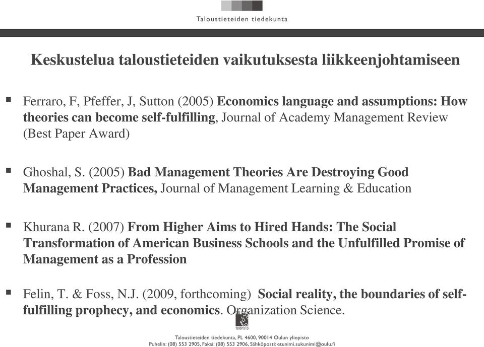 (2005) Bad Management Theories Are Destroying Good Management Practices, Journal of Management Learning & Education Khurana R.