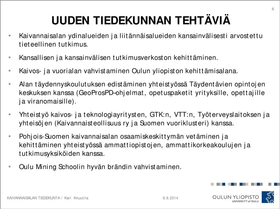 Alan täydennyskoulutuksen edistäminen yhteistyössä Täydentävien opintojen keskuksen kanssa (GeoProsPD ohjelmat, opetuspaketit yrityksille, opettajille ja viranomaisille).