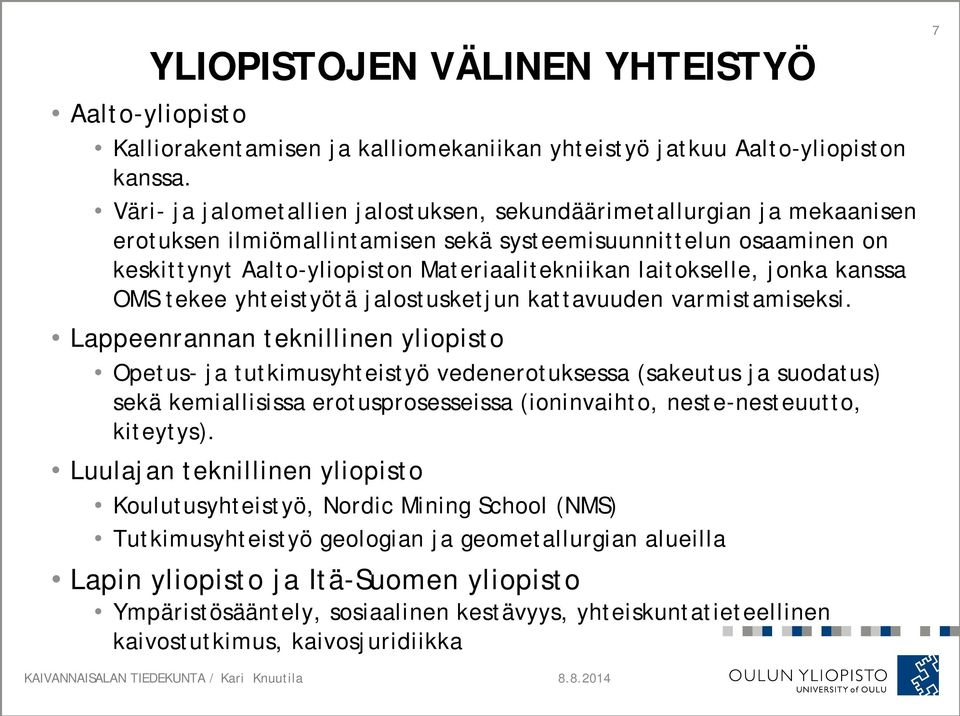 laitokselle, jonka kanssa OMS tekee yhteistyötä jalostusketjun kattavuuden varmistamiseksi.