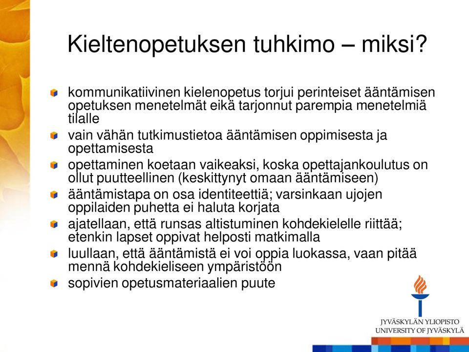 oppimisesta ja opettamisesta opettaminen koetaan vaikeaksi, koska opettajankoulutus on ollut puutteellinen (keskittynyt omaan ääntämiseen) ääntämistapa on osa