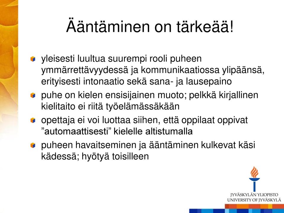 intonaatio sekä sana- ja lausepaino puhe on kielen ensisijainen muoto; pelkkä kirjallinen kielitaito ei