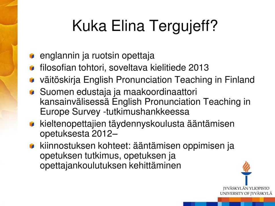 Teaching in Finland Suomen edustaja ja maakoordinaattori kansainvälisessä English Pronunciation Teaching in