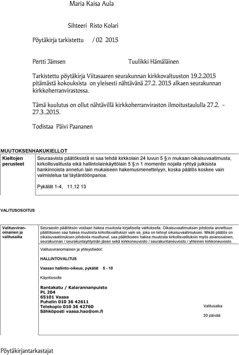 alkaen seurakunnan kirkkoherranvirastossa. Tämä kuulutus on ollut nähtävillä kirkkoherranviraston ilmoitustaululla 27.2. 27.3..2015.