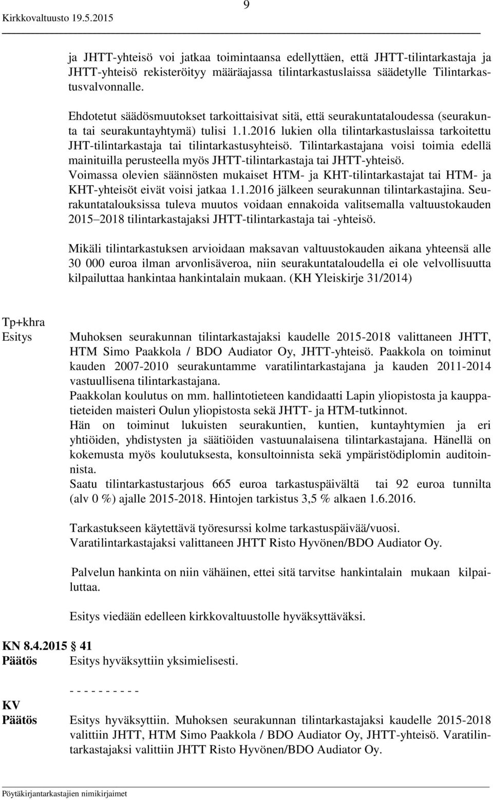 1.2016 lukien olla tilintarkastuslaissa tarkoitettu JHT-tilintarkastaja tai tilintarkastusyhteisö.