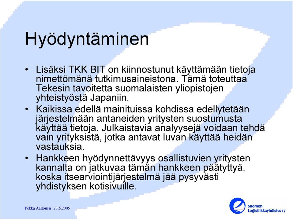 Kaikissa edellä mainituissa kohdissa edellytetään järjestelmään antaneiden yritysten suostumusta käyttää tietoja.