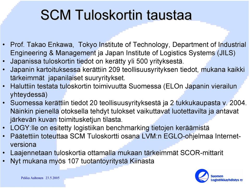 yrityksestä. Japanin kartoituksessa kerättiin 209 teollisuusyrityksen tiedot, mukana kaikki tärkeimmät japanilaiset suuryritykset.