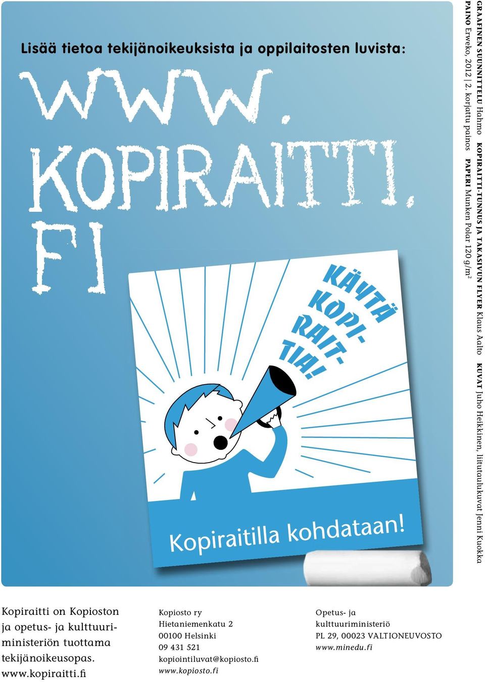 Juho Heikkinen, liitutaulukuvat Jenni Kuokka Kopiraitti on Kopioston ja opetus- ja kulttuuriministeriön tuottama tekijänoikeusopas.