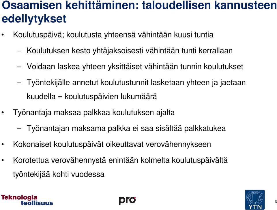 lasketaan yhteen ja jaetaan kuudella = koulutuspäivien lukumäärä Työnantaja maksaa palkkaa koulutuksen ajalta Työnantajan maksama palkka ei saa