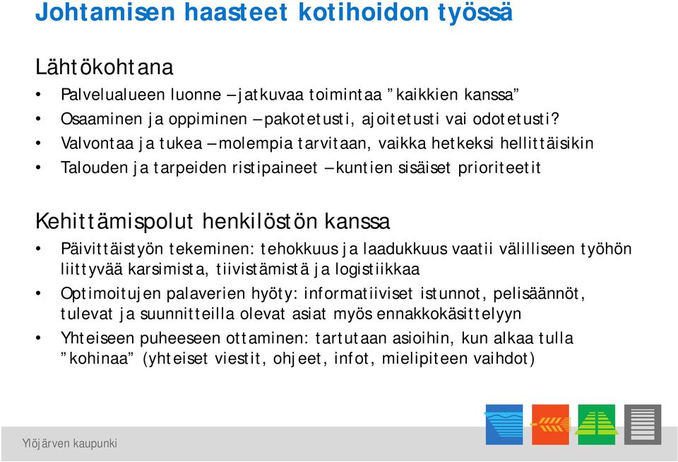 Päivittäistyön tekeminen: tehokkuus ja laadukkuus vaatii välilliseen työhön liittyvää karsimista, tiivistämistä ja logistiikkaa Optimoitujen palaverien hyöty: informatiiviset