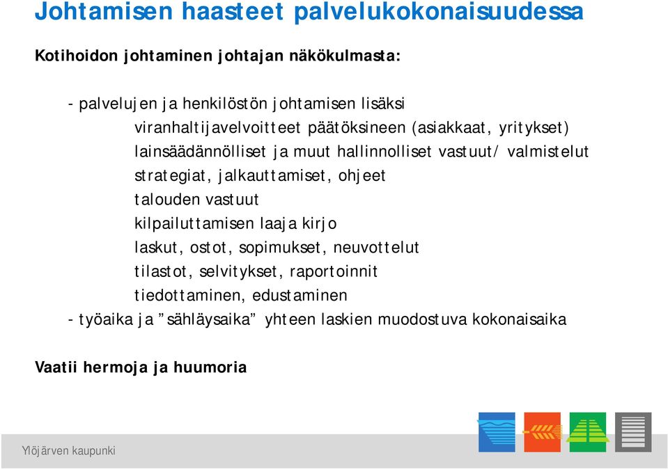 strategiat, jalkauttamiset, ohjeet talouden vastuut kilpailuttamisen laaja kirjo laskut, ostot, sopimukset, neuvottelut tilastot,