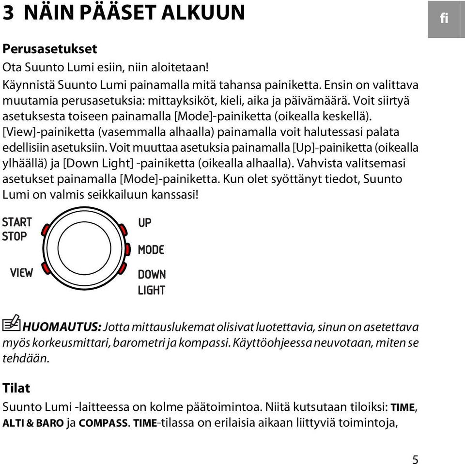 [View]-painiketta (vasemmalla alhaalla) painamalla voit halutessasi palata edellisiin asetuksiin.
