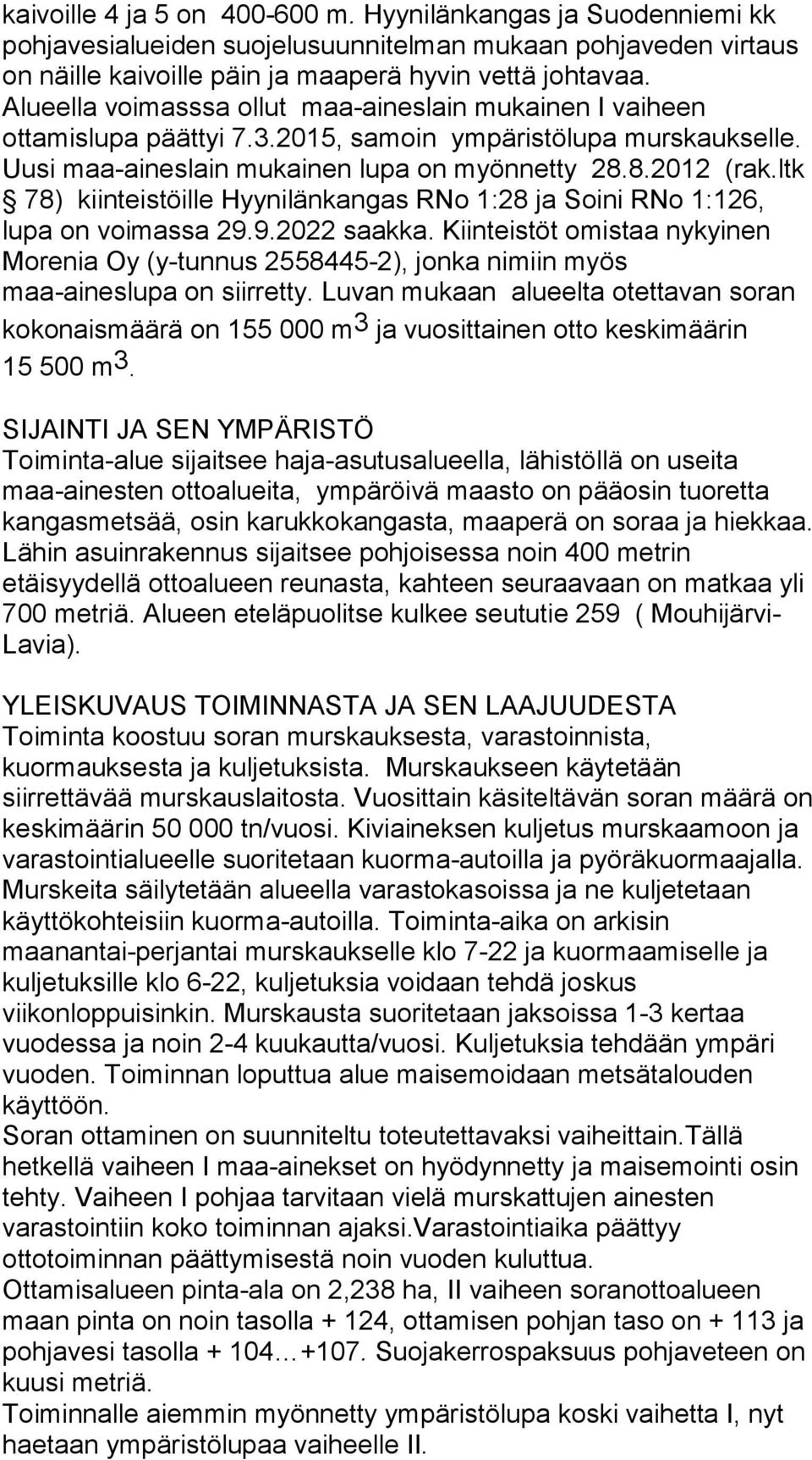 ltk 78) kiinteistöille Hyynilänkangas RNo 1:28 ja Soini RNo 1:126, lupa on voimassa 29.9.2022 saakka.