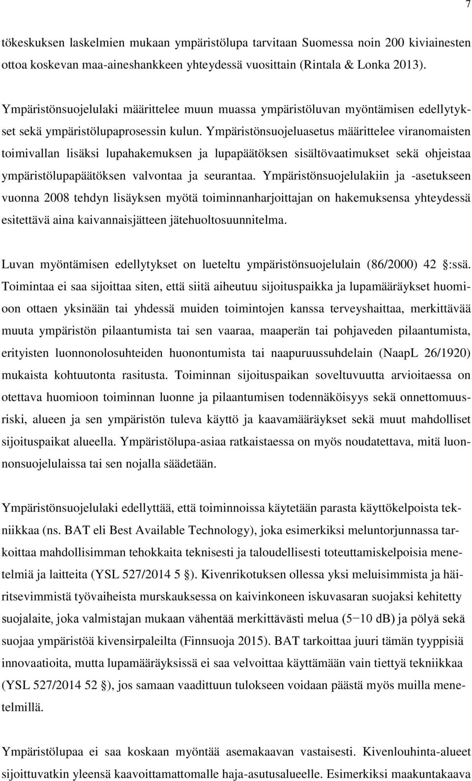 Ympäristönsuojeluasetus määrittelee viranomaisten toimivallan lisäksi lupahakemuksen ja lupapäätöksen sisältövaatimukset sekä ohjeistaa ympäristölupapäätöksen valvontaa ja seurantaa.
