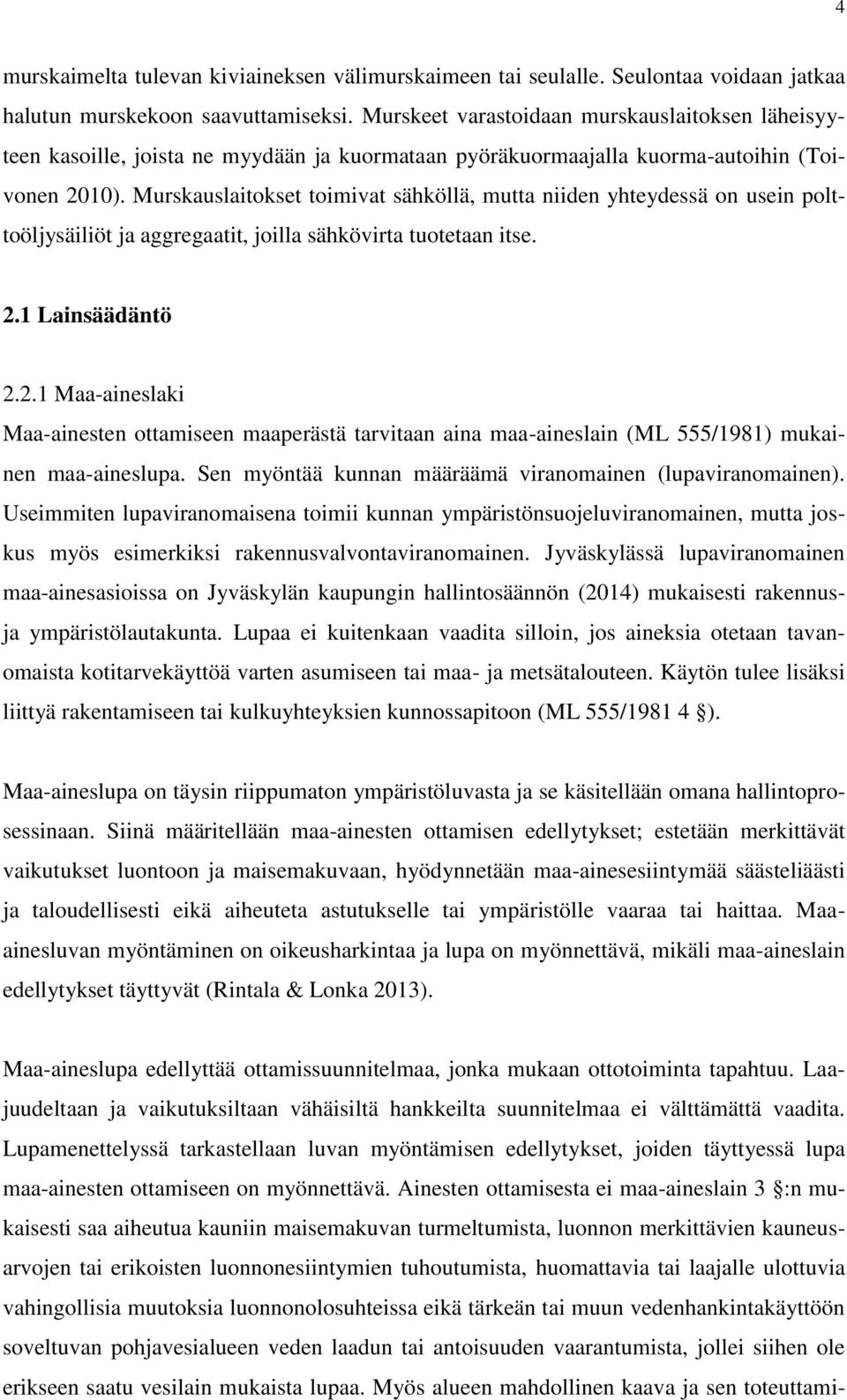 Murskauslaitokset toimivat sähköllä, mutta niiden yhteydessä on usein polttoöljysäiliöt ja aggregaatit, joilla sähkövirta tuotetaan itse. 2.