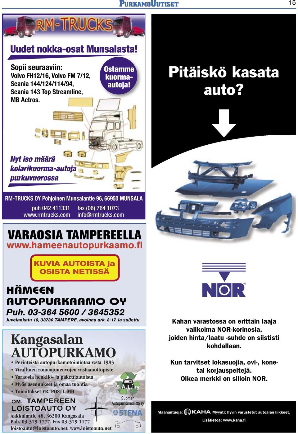 hameenautopurkaamo.fi KUVIA AUTOISTA ja OSISTA NETISSÄ HÄMEEN AUTOPURKAAMO OY Puh. 03-364 5600 / 3645352 Juvelankatu 10, 33730 TAMPERE, avoinna ark.