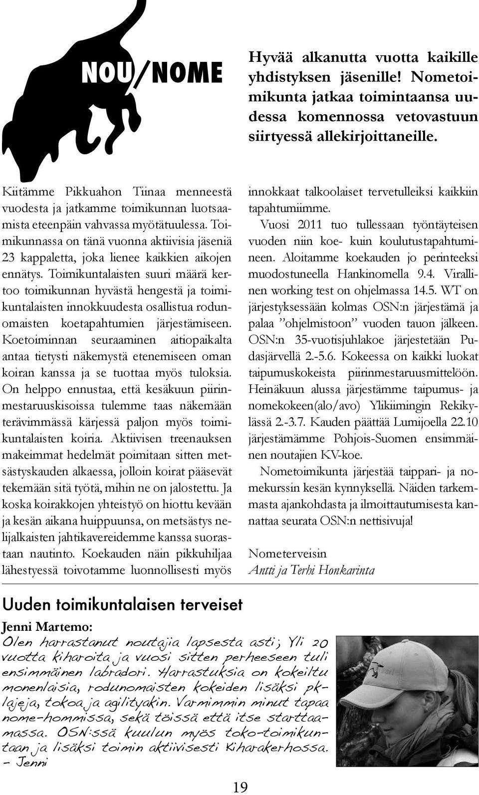 Toimikunnassa on tänä vuonna aktiivisia jäseniä 23 kappaletta, joka lienee kaikkien aikojen ennätys.