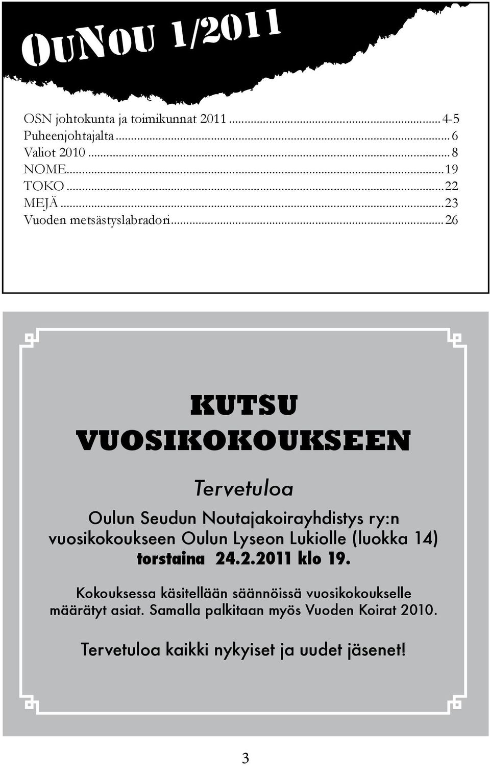 ..26 KUTSU VUOSIKOKOUKSEEN Tervetuloa Oulun Seudun Noutajakoirayhdistys ry:n vuosikokoukseen Oulun Lyseon Lukiolle