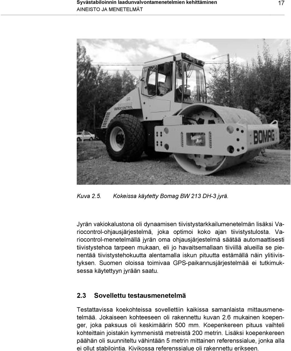 Variocontrol-menetelmällä jyrän oma ohjausjärjestelmä säätää automaattisesti tiivistystehoa tarpeen mukaan, eli jo havaitsemallaan tiiviillä alueilla se pienentää tiivistystehokuutta alentamalla