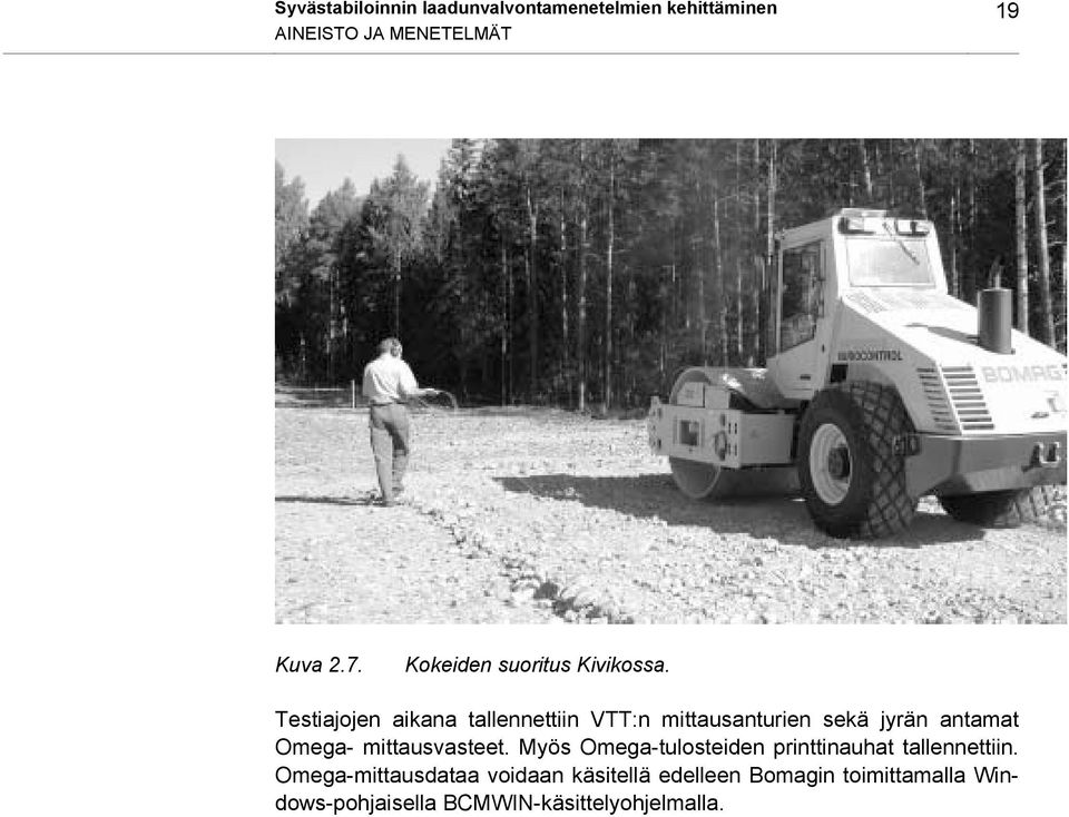 Testiajojen aikana tallennettiin VTT:n mittausanturien sekä jyrän antamat Omega- mittausvasteet.
