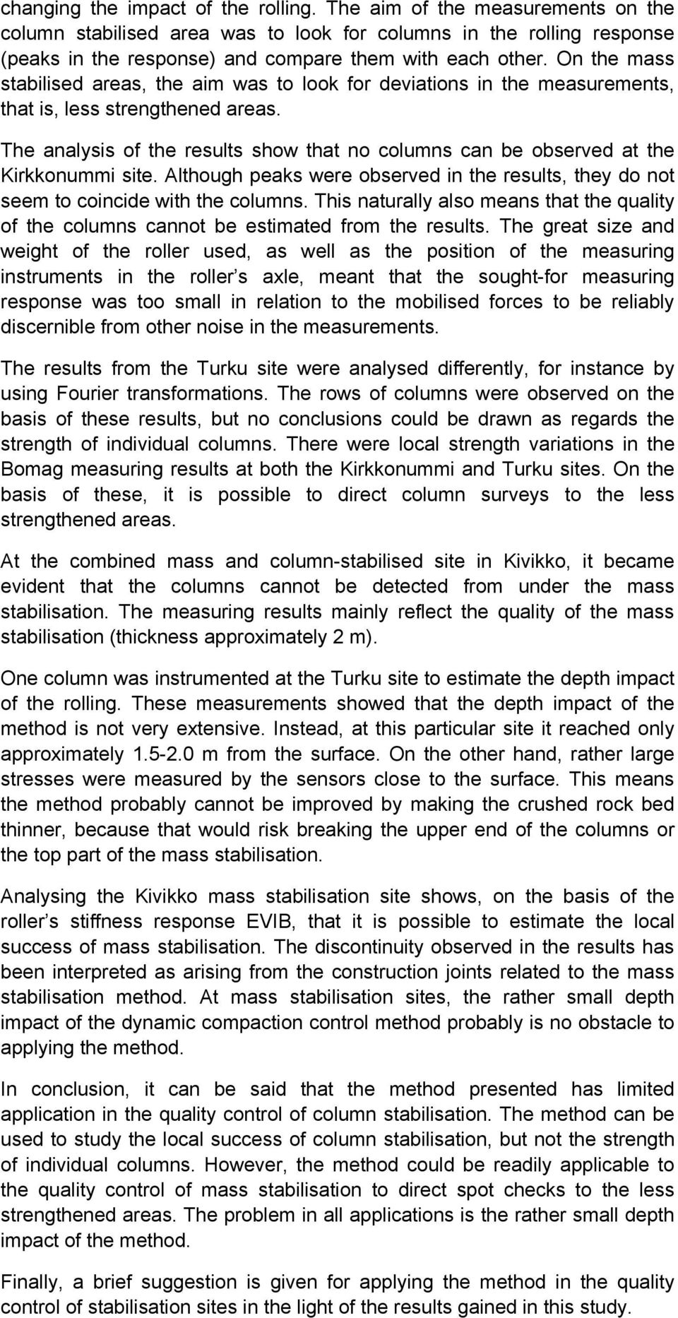 The analysis of the results show that no columns can be observed at the Kirkkonummi site. Although peaks were observed in the results, they do not seem to coincide with the columns.