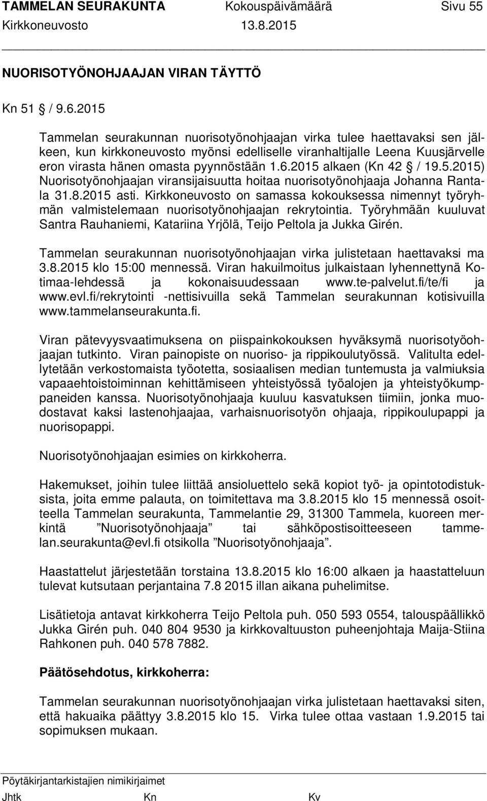 2015 alkaen (Kn 42 / 19.5.2015) Nuorisotyönohjaajan viransijaisuutta hoitaa nuorisotyönohjaaja Johanna Rantala 31.8.2015 asti.