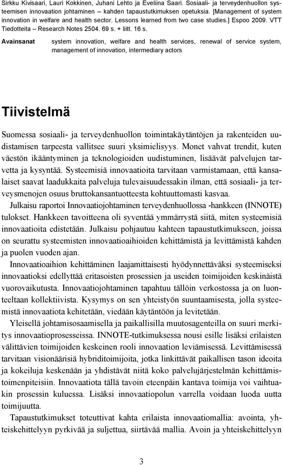 Avainsanat system innovation, welfare and health services, renewal of service system, management of innovation, intermediary actors Tiivistelmä Suomessa sosiaali- ja terveydenhuollon