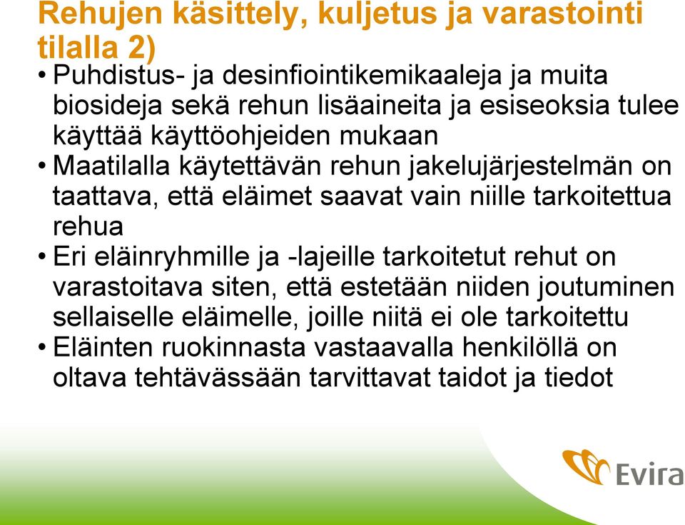 niille tarkoitettua rehua Eri eläinryhmille ja -lajeille tarkoitetut rehut on varastoitava siten, että estetään niiden joutuminen