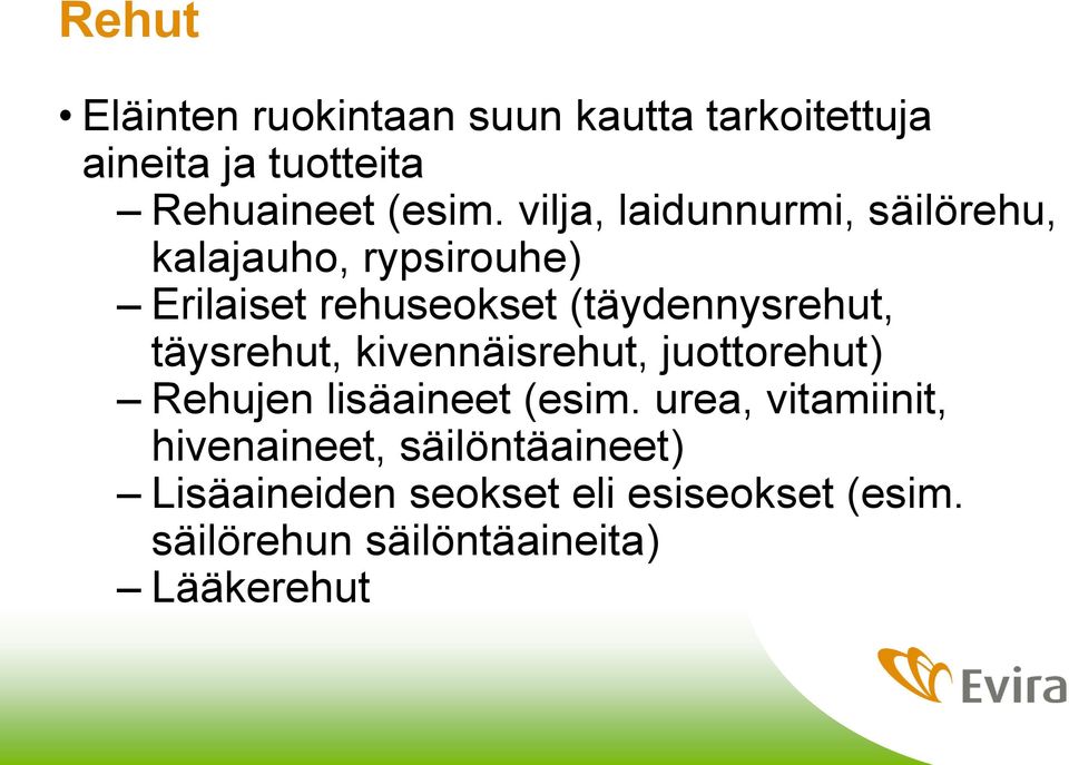 täysrehut, kivennäisrehut, juottorehut) Rehujen lisäaineet (esim.