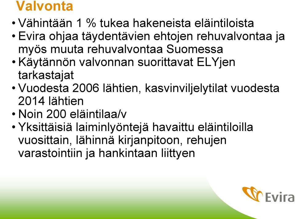 2006 lähtien, kasvinviljelytilat vuodesta 2014 lähtien Noin 200 eläintilaa/v Yksittäisiä